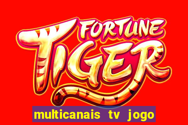 multicanais tv jogo ao vivo